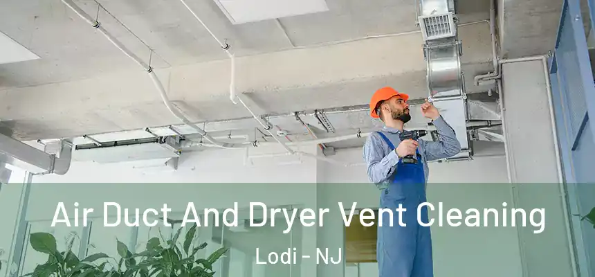  Air Duct And Dryer Vent Cleaning Lodi - NJ