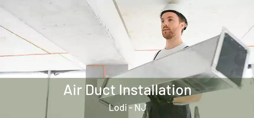  Air Duct Installation Lodi - NJ