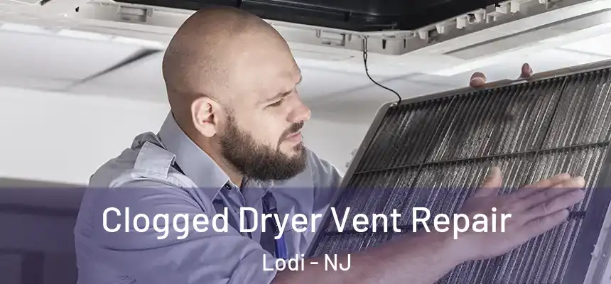  Clogged Dryer Vent Repair Lodi - NJ