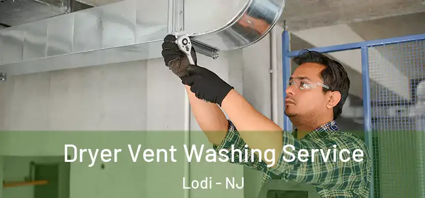  Dryer Vent Washing Service Lodi - NJ