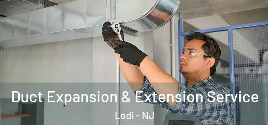  Duct Expansion & Extension Service Lodi - NJ