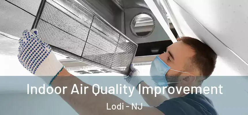  Indoor Air Quality Improvement Lodi - NJ