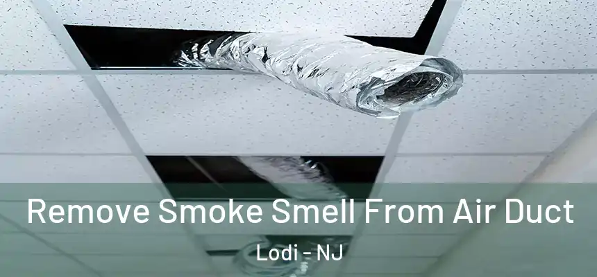  Remove Smoke Smell From Air Duct Lodi - NJ