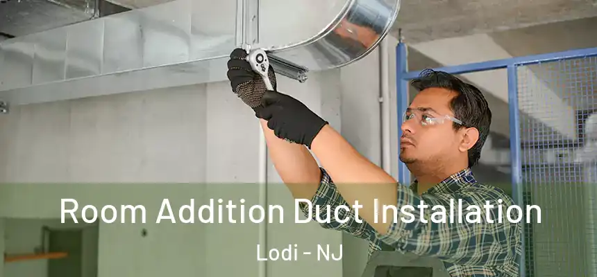  Room Addition Duct Installation Lodi - NJ