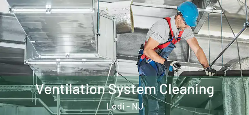 Ventilation System Cleaning Lodi - NJ